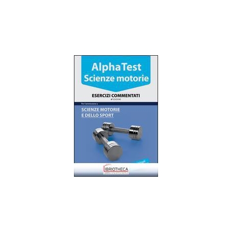 ALPHA TEST. SCIENZE MOTORIE. ESERCIZI COMMENTATI