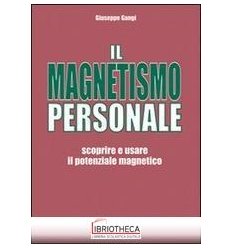 MAGNETISMO PERSONALE. SCOPRIRE E USARE IL POTENZIALE