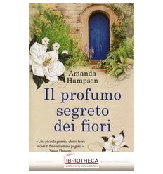 IL PROFUMO SEGRETO DEI FIORI