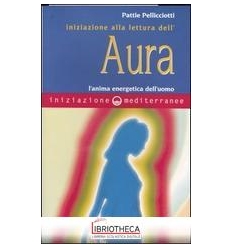 INIZIAZIONE ALLA LETTURA DELL'AURA. L'ANIMA ENERGETI