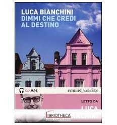 DIMMI CHE CREDI AL DESTINO LETTO DA LUCA BIANCHINI.