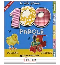 MIE PRIME 100 PAROLE. DAL PULCINO AL TRENINO (LE)