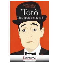 TOTO'. VITA OPERE E MIRACOLI