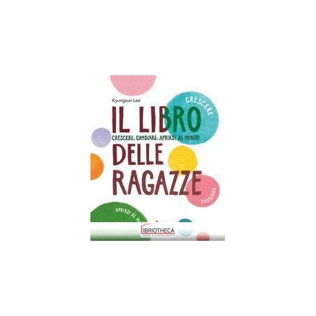 LIBRO DELLE RAGAZZE. CRESCERE, CAMBIARE,