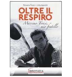 OLTRE IL RESPIRO. MASSIMO TROISI MIO FARTELLO