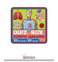 QUIZ BOX. CORPO UMANO. 100 DOMANDE E 100 RISPOSTE