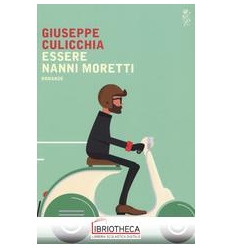 ESSERE NANNI MORETTI