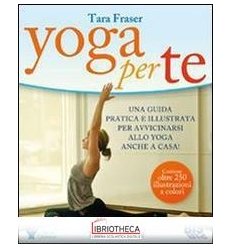 YOGA PER TE. UNA GUIDA PRATICA E ILLUSTRATA PER AVVI