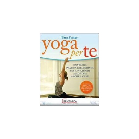 YOGA PER TE. UNA GUIDA PRATICA E ILLUSTRATA PER AVVI