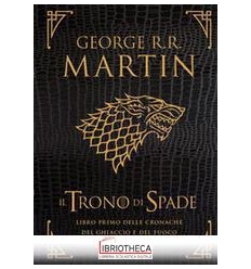 IL TRONO DI SPADE - LIBRO PRIMO DELLE CRONACHE DEL G