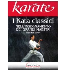 KARATE. I KATA CLASSICI NELL'INSEGNAMENTO DEI GRANDI