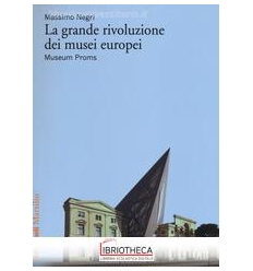 LA GRANDE RIVOLUZIONE DEI MUSEI EUROPEI