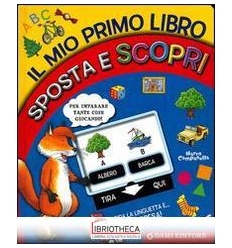 MIO PRIMO LIBRO SPOSTA E SCOPRI. EDIZ. ILLUSTRATA (I