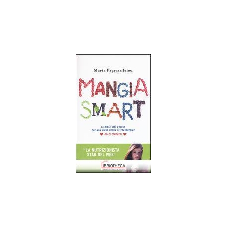 MANGIA SMART. LA DIETA COS GOLOSA CHE N