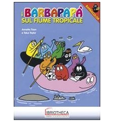 BARBAPAPÀ SUL FIUME TROPICALE. EDIZ. ILLUSTRATA (I)