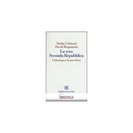 VERA SECONDA REPUBBLICA. L'IDEOLOGIA E LA MACCHINA (