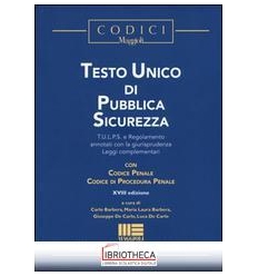 TESTO UNICO PUBBL.SICUREZZA 18ED. - T.U.L.P.S. E REG