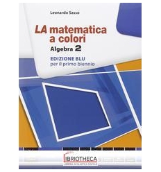 LA MATEMATICA A COLORI EDIZIONE BLU ALGEBRA 2