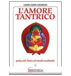 AMORE TANTRICO. PRATICA DEL TANTRA NEL MONDO OCCIDEN