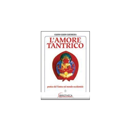 AMORE TANTRICO. PRATICA DEL TANTRA NEL MONDO OCCIDEN