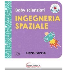 INGEGNERIA SPAZIALE. BABY SCIENZIATI