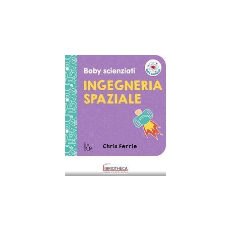 INGEGNERIA SPAZIALE. BABY SCIENZIATI