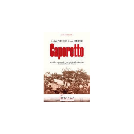 CAPORETTO. 24 OTTOBRE-12 NOVEMBRE 1917: