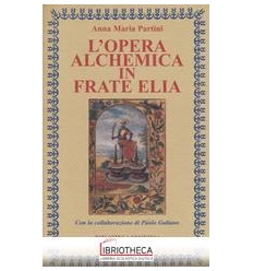 L' OPERA ALCHEMICA IN FRATE ELIA