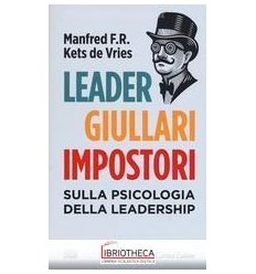 LEADER, GIULLARI E IMPOSTORI. SULLA PSICOLOGIA DELLA