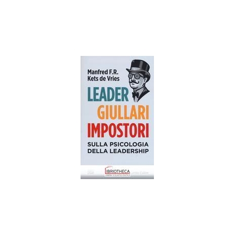 LEADER, GIULLARI E IMPOSTORI. SULLA PSICOLOGIA DELLA