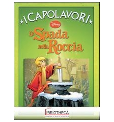 LA SPADA NELLA ROCCIA - I CAPOLAVORI