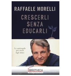 CRESCERLI SENZA EDUCARLI. LE ANTIREGOLE