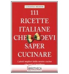 111 RICETTE ITALIANE CHE DEVI SAPERE CUC