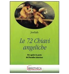 SETTANTADUE CHIAVI ANGELICHE PER APRIRE LE PORTE DEL