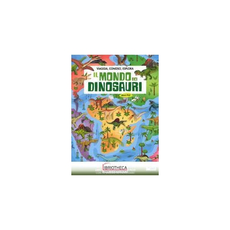 VIAGGIA, CONOSCI, ESPLORA - IL MONDO DEI DINOSAURI