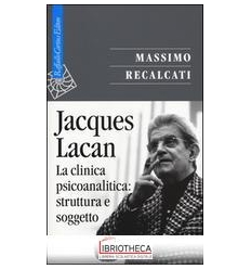 JACQUES LACAN. LA CLINICA PSICOANALITICA:STRUTTURA E