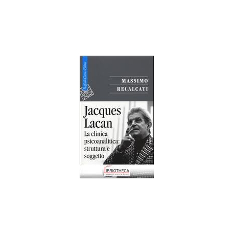 JACQUES LACAN. LA CLINICA PSICOANALITICA:STRUTTURA E