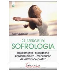 21 ESERCIZI DI SOFROLOGIA. RILASSAMENTO RESPIRAZIONE