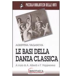 BASI DELLA DANZA CLASSICA. EDIZ. ILLUSTRATA (LE)