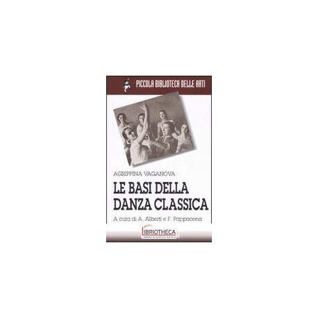 BASI DELLA DANZA CLASSICA. EDIZ. ILLUSTRATA (LE)