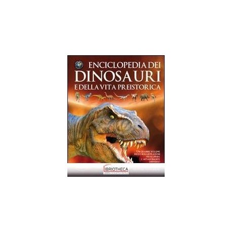 ENCICLOPEDIA DEI DINOSAURI E DELLA VITA PREISTO...