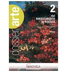 DOSSIER ARTE 2 - DAL RINASCIMENTO AL ROCOCÒ