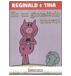 HO UN GIOCATTOLO NUOVO. REGINALD E TINA.