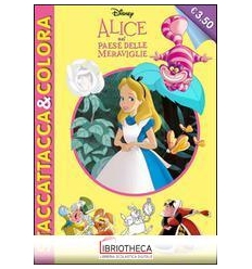 ALICE NEL PAESE DELLE MERAVIGLIE - STACCATTACCA&COLO