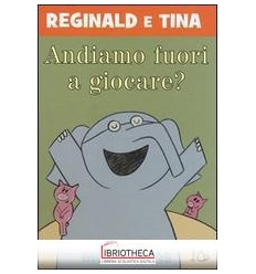 ANDIAMO FUORI A GIOCARE? REGINALD E TINA