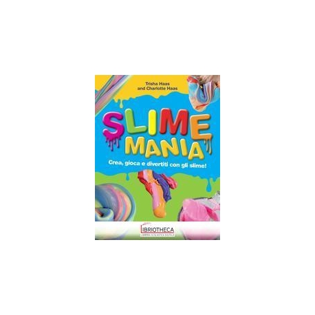 SLIME MANIA. CREA GIOCA E DIVERTITI CON GLI SLIME!