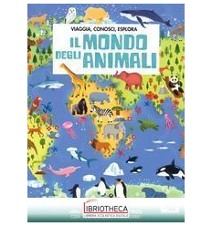 VIAGGIA, CONOSCI, ESPLORA - IL MONDO DEGLI ANIMALI