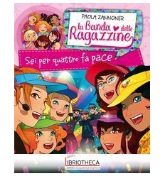 SEI PER QUATTRO FA PACE. LA BANDA DELLE RAGAZZINE