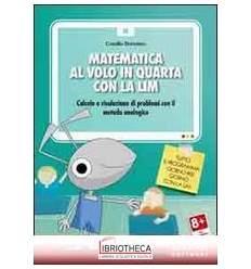 MATEMATICA AL VOLO IN QUARTA CON LA LIM