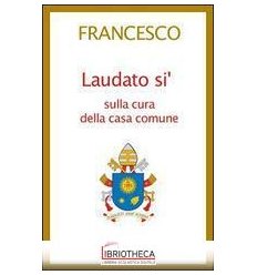 LAUDATO SI'. LETTERA ENCICLICA SULLA CURA DELLA CASA